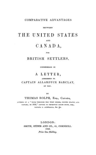 Comparative advantages between the United States and Canada, for British settlers, considered in a letter addressed to Captain Allardyce Barclay, of Ury