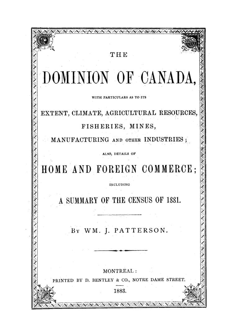 The Dominion of Canada, with particulars as to its extent, climate, agricultural resources, fisheries, mines, manufacturing and other industries, also(...)