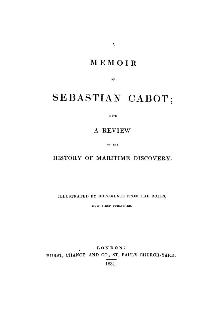 Memoir of Sebastian Cabot, with a review of the history of maritime discovery, illustrated by documents from the rolls now first published