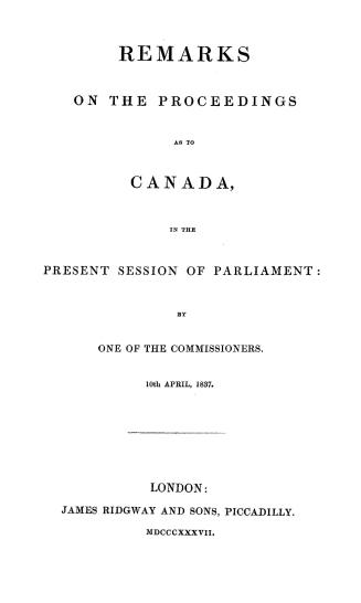 Remarks on the proceedings as to Canada, in the present session of Parliament