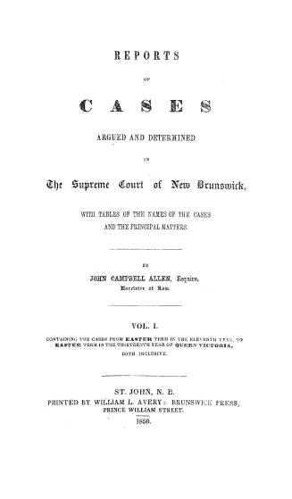 Report of cases argued and determined in the Supreme Court of New Brunswick, : with a table of the names of the cases