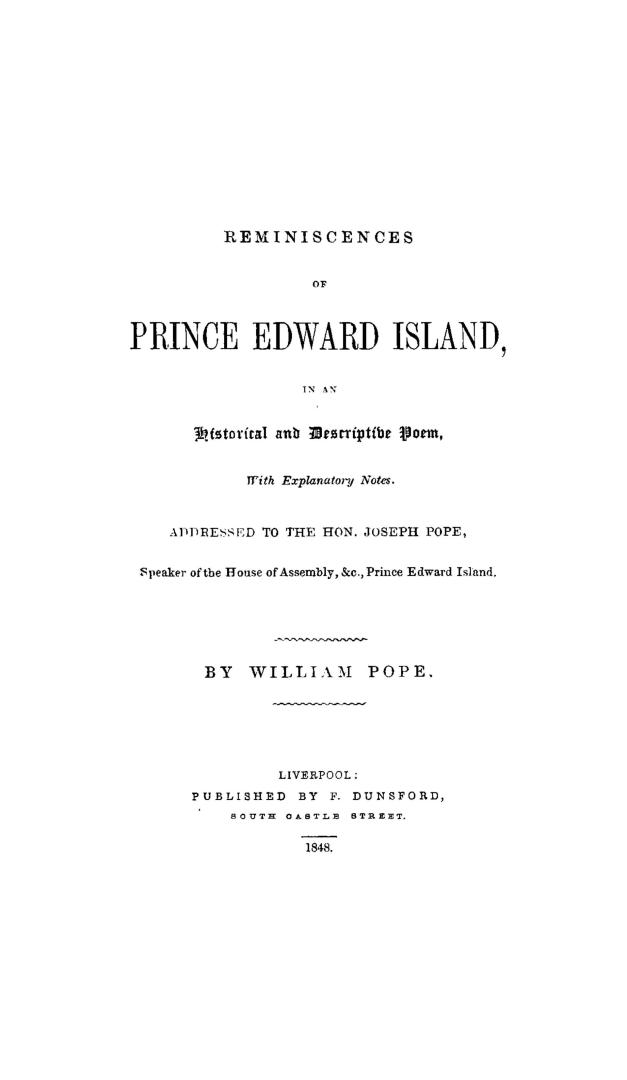Reminiscences of Prince Edward Island, in an historical and descriptive poem, with explanatory notes, addressed to the Hon. Joseph Pope