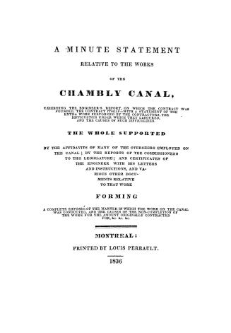 A minute statement relative to the works of the Chambly canal, exhibiting the engineer's report, on which the contract was founded, the contract itsel(...)