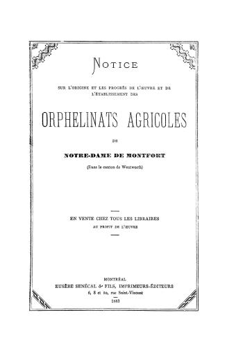 Notice sur l'origine et les progrés de l'oeuvre et de l'établissement des Orphelinats agricoles de Notre-Dame de Montfort (dans le canton de Wentworth)