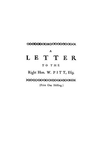 A Letter to the Right Honourable William Pitt, esq.