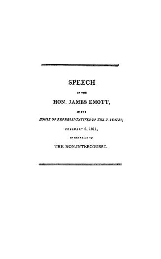 Speech of the Hon. James Emott, in the House of Representatives of the U. States, February 6, 1811, in relation to non-intercourse