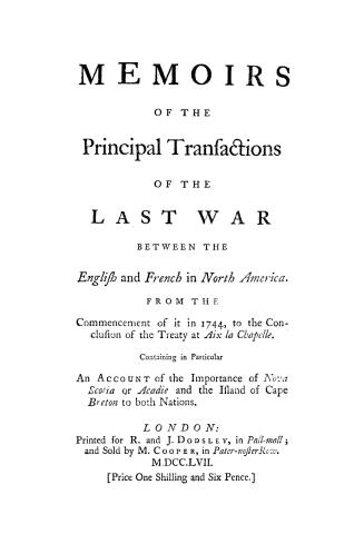Memoirs of the principal transactions of the last war between the English and French in North America