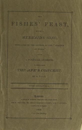 The fishes' feast, with a mermaid's song : dedicated to the author of the ''Peacock at home'' : with a poetical address : to which is added The ape's concert