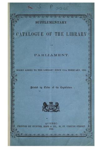 Supplementary catalogue of the library of parliament, books added to the library since 12th February, 1864