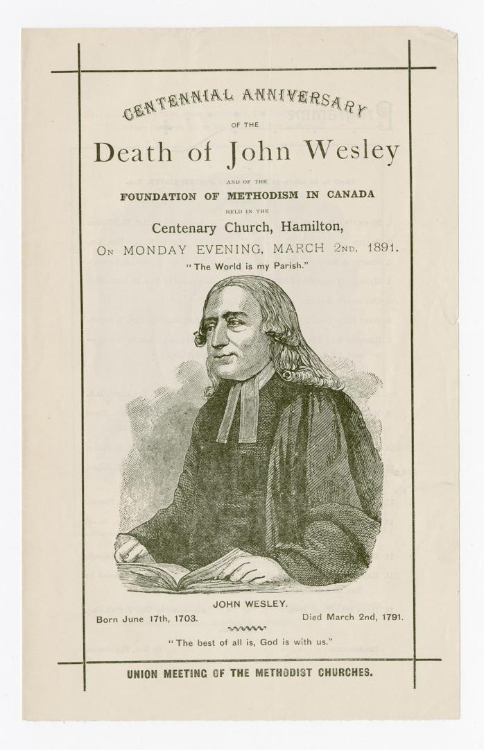 Centennial anniversary of the death of John Wesley and of the foundation of Methodism in Canada : held in Centenary Church, Hamilton, on Monday evening, March 2nd, 1891 : John Wesley, born June 17th, 1703, died March 2nd, 1791