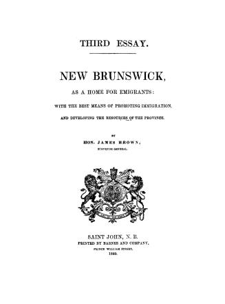 New Brunswick as a home for emigrants, with the best means of promoting immigration and developing the resources of the province