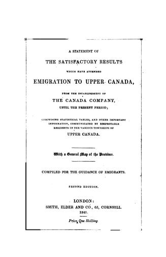 A statement of the satisfactory results which have attended emigration to Upper Canada, from the establishment of the Canada company until the present(...)