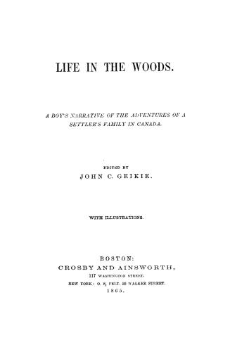Life in the woods. : A boy's narrative of the adventures of a settler's family in Canada