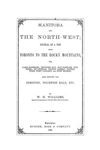 Manitoba and the North-west, journal of a trip from Toronto to the Rocky Mountains, via Lake Superior, Thunder Bay, Rat Portage, Winnipeg, Qu'Appelle,(...)