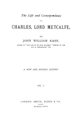 The life and correspondence of Charles, Lord Metcalfe