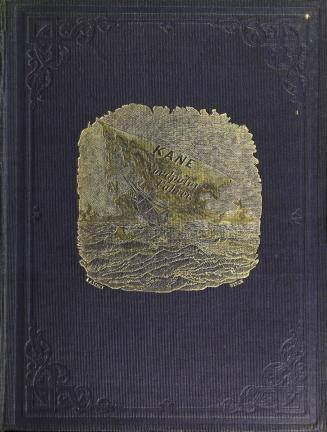 Kane, der Nordpolfahrer. Arktische Fahrten und Entdeckungen der zweiten Grinnell-Expedition zur Aufsuchung Sir John Franklins in den Jahren 1853, 1854 und 1855 unter Dr. Elisa Kent Kane