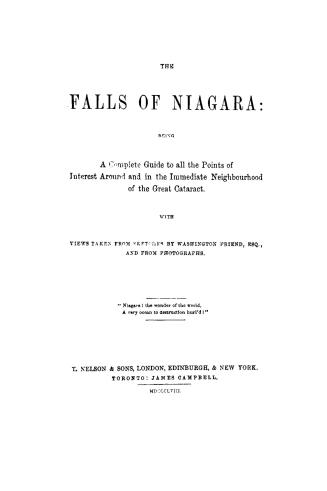 The falls of Niagara, being a complete guide to all the points of interest around and in the immediate neighbourhood of the great cataract
