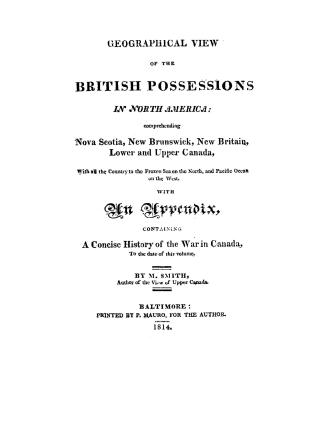 A geographical view of the British possessions in North America, comprehending Nova Scotia, New Brunswick, New Britain, Lower and Upper Canada, with a(...)