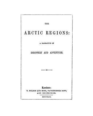 The Arctic regions: a narrative of discovery and adventure