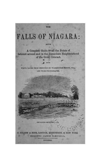 The falls of Niagara, being a complete guide to all the points of neighbourhood of the great cataract, with views taken from sketches by Washington Friend and from photographs