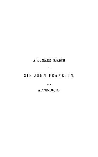 A summer search for Sir John Franklin, with peep into the polar basin... with short notices by Professor Dickie on the botany and by Dr. Sutherland on the meteorology and geology
