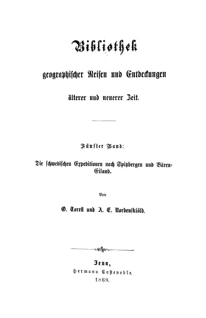Die schwedischen Expeditionen nach Spitzbergen und Bären-Eiland ausgeführt in den Jahren 1861, 1864 and 1868 unter Leitung von O. Torell und A.E. Norde(...)