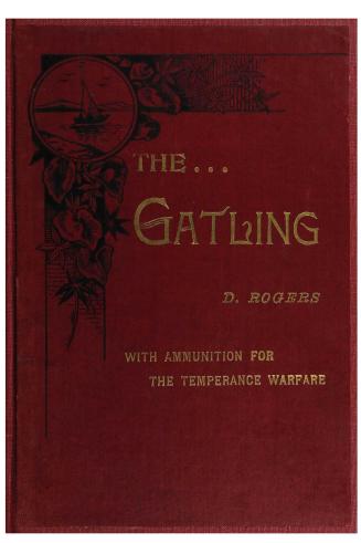 The Gatling, with ammunition for the temperance warfare... with an introduction by Rev. John Potts