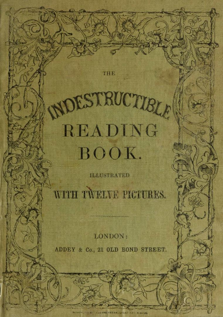 The Indestructible reading book : chiefly in words of one syllable