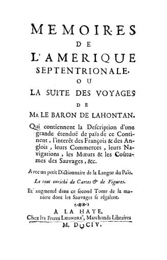 Nouveaux voyages de Mr. le baron de Lahontan dans l'Amérique septentrionale: qui contiennent une relation des differens peuples qui y habitent, la na(...)