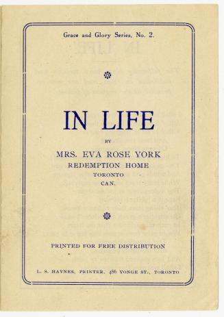 Grace and glory Series, No. 2 : in life by Mrs. Eva Rose York, Redemption Home, Toronto, Can.
