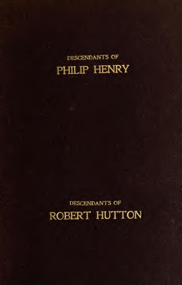 The descendants of Rev. Philip Henry incumbent of Worthenbury, in the County of Flint, who was ejected therefrom by the Act of Uniformity in 1662 : the Swanwick branch to 1899