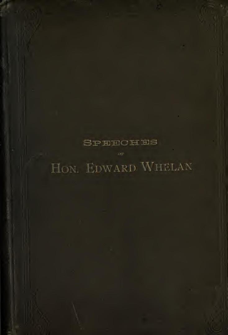Biographical sketch of the Honorable Edward Whelan : together with a compilation of his principal speeches