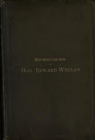 Biographical sketch of the Honorable Edward Whelan : together with a compilation of his principal speeches