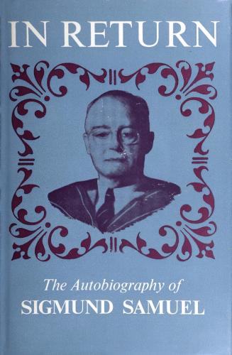 In return, the autobiography of Sigmund Samuel