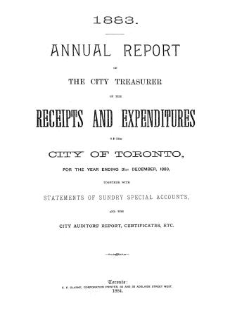 Annual report of the receipts and expenditures of the City of Toronto, for the year ending December 31, 1883; together with statements of sundry special accounts, and the City Auditor's report, certificates, etc.