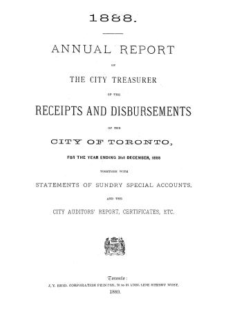 Annual report of the receipts and expenditures of the City of Toronto, for the year ending December 31, 1888; together with statements of sundry special accounts, and the City Auditor's report, certificates, etc.