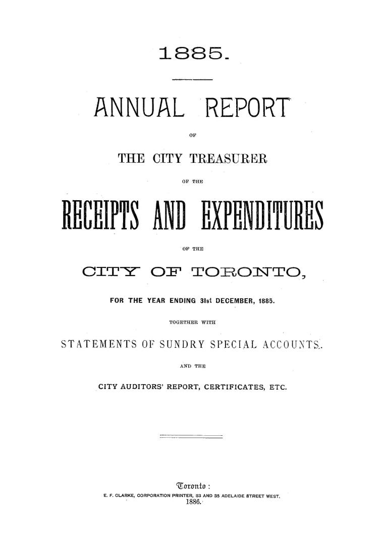 Annual report of the receipts and expenditures of the City of Toronto, for the year ending December 31, 1885; together with statements of sundry special accounts, and the City Auditor's report, certificates, etc.