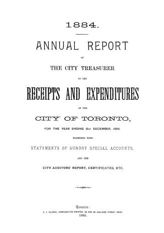 Annual report of the receipts and expenditures of the City of Toronto, for the year ending December 31, 1884; together with statements of sundry special accounts, and the City Auditor's report, certificates, etc.
