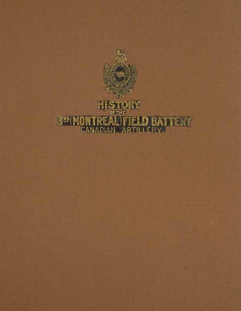 The origin and services of the 3rd (Montreal) Field Battery of Artillery : with some notes on the artillery of by-gone days, and a brief history of the development of field artillery