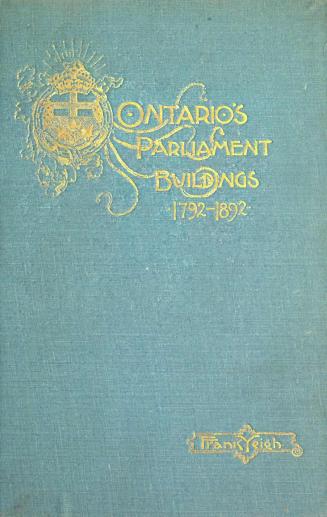Ontario's parliament buildings : or, A century of legislation, 1792-1892