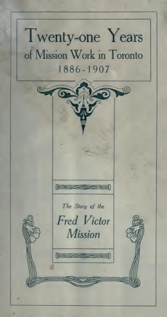 Twenty-one years of mission work in Toronto 1886-1907 : the story of the Fred Victor Mission