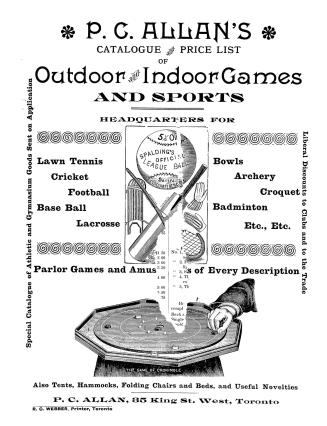 P.C. Allan's catalogue and price list of outdoor and indoor games and sports: headquarters for lawn tennis, cricket, football, base ball, lacrosse, bowls, archery, croquet, badminton, etc., etc. : parlor games and amus[ement]s of every description : also tents, hammocks, folding chairs and beds, and useful novelties.