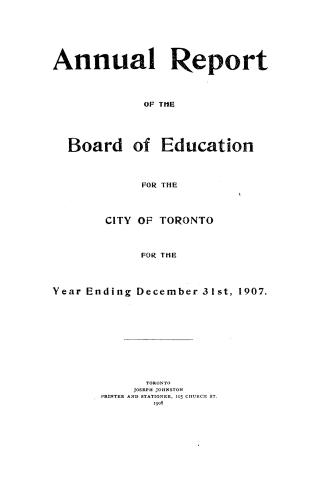 Annual report of the Public School Board of the city of Toronto for the year ending December 31, 1907