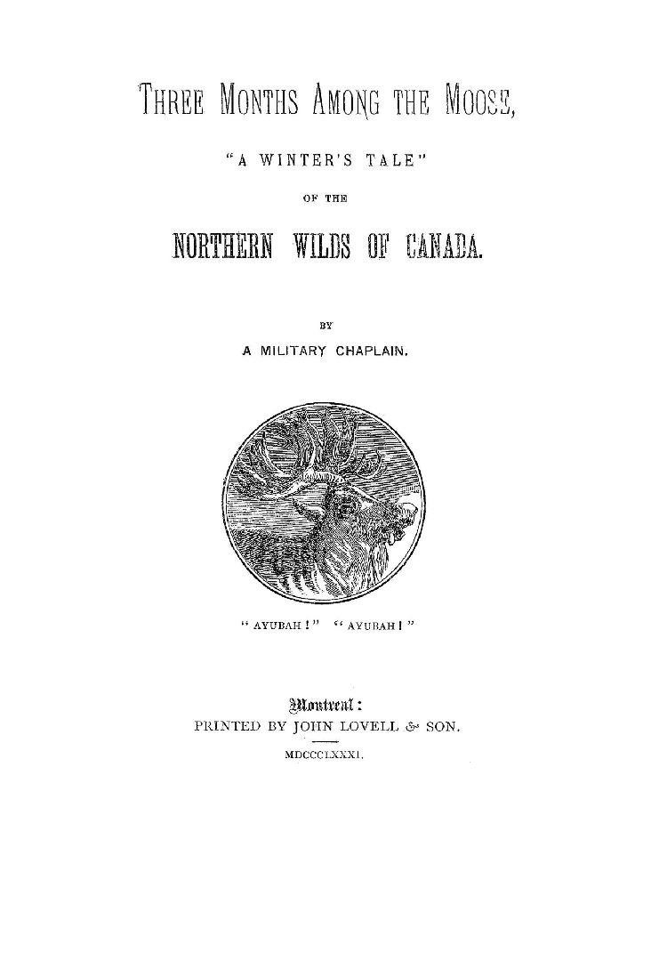 Three months among the moose; "a winter's tale" of the northern wilds of Canada, by a military chaplain