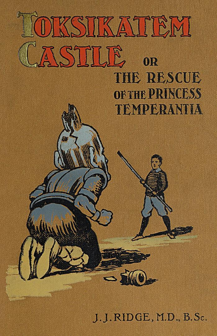 Toksikatem Castle, or, The rescue of the Princess Temperantia : a tale for young and old