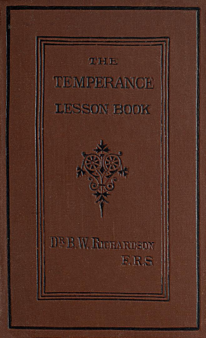 The temperance lesson book : a series of short lessons on alcohol and its action on the body designed for reading in schools and families