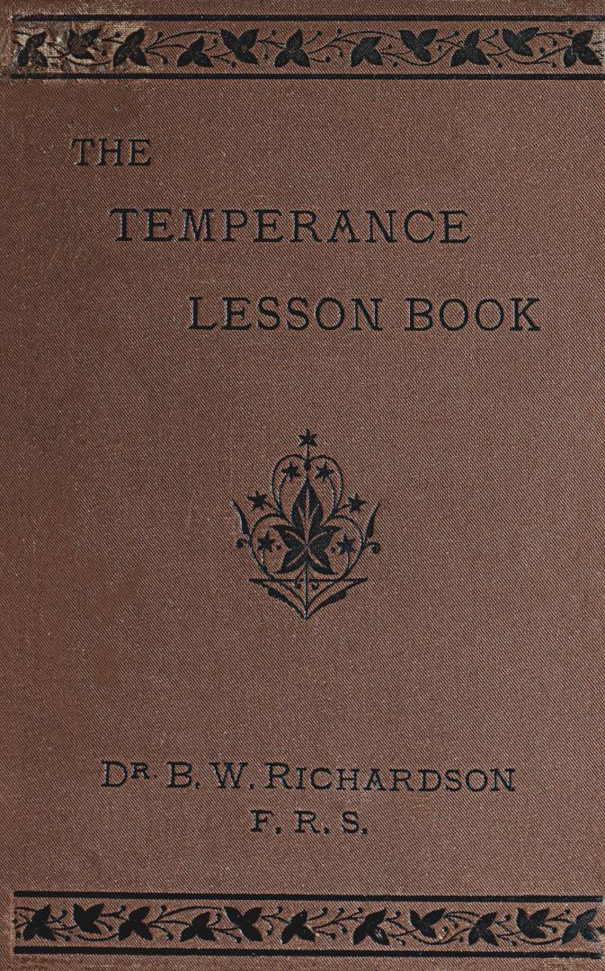 The temperance lesson book : a series of short lessons on alcohol and its action on the body designed for reading in schools and families